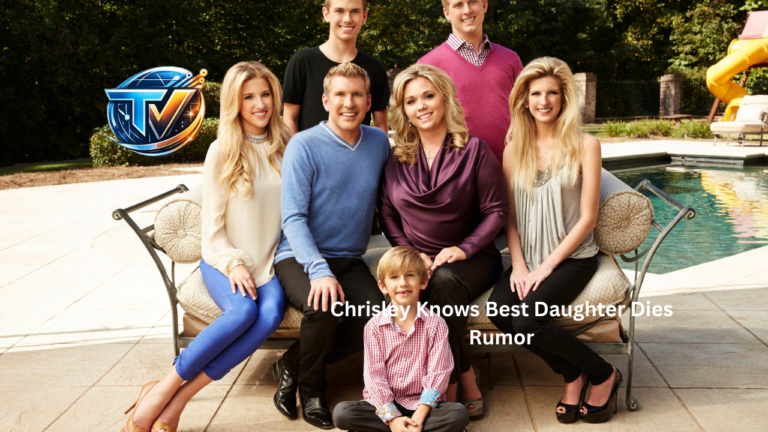 Chrisley Knows Best Daughter Dies Rumor chrisley knows best daughter dies