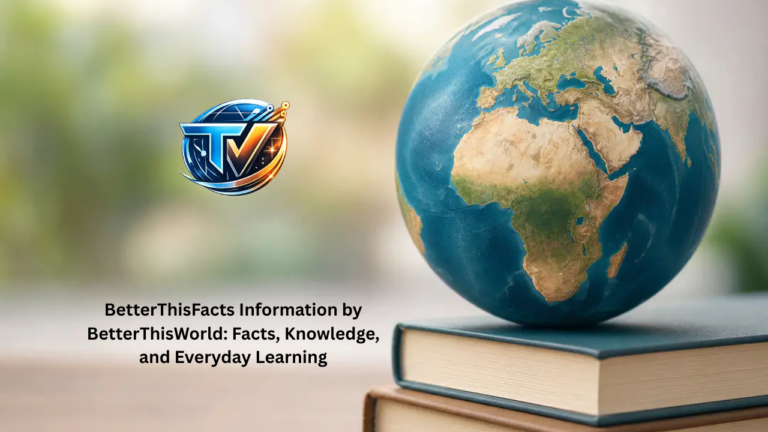 BetterThisFacts Information by BetterThisWorld: Facts, Knowledge, and Everyday Learning betterthisfacts information by betterthisworld